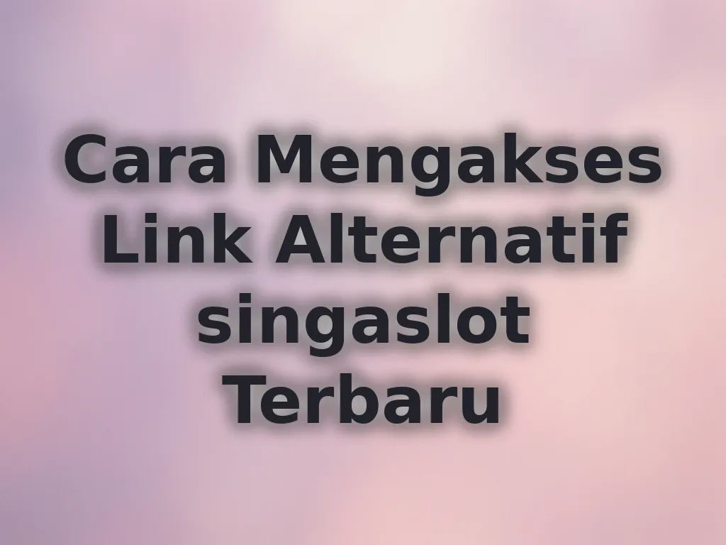 Cara Mengakses Link Alternatif singaslot Terbaru